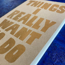 Carica l&#39;immagine nel visualizzatore di Gallery, Quaderno Things I Really Want To Do
